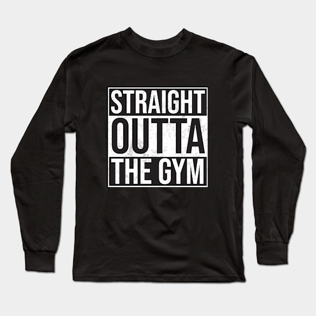 Straight Outta the Gym Long Sleeve T-Shirt by Woah_Jonny